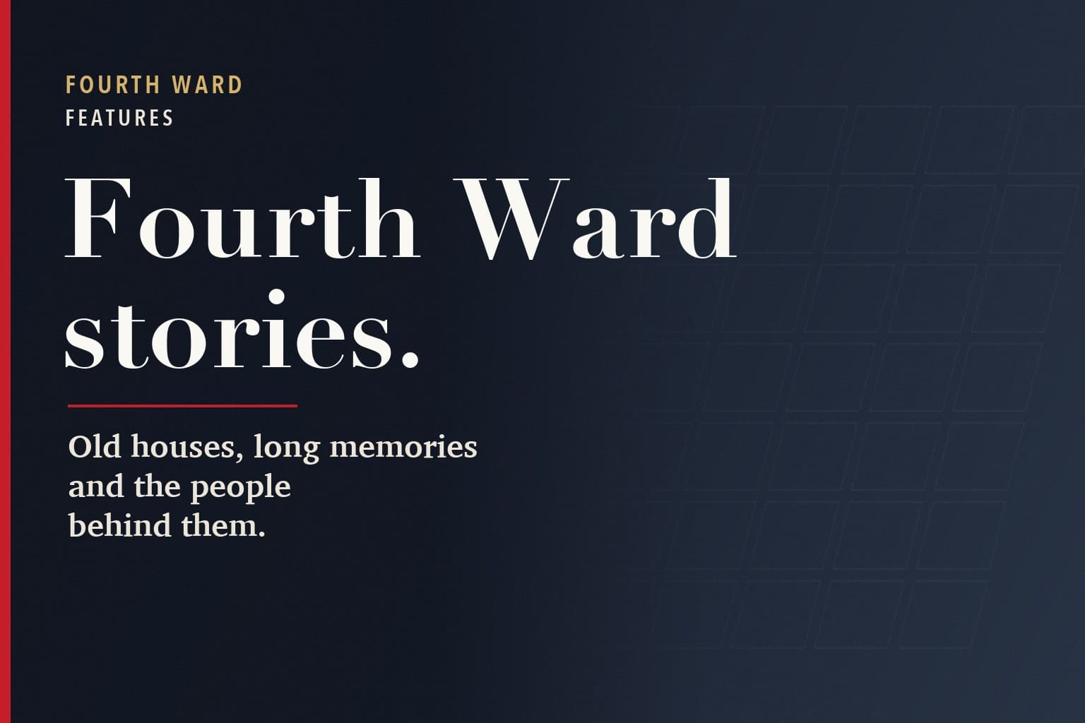 Fourth Ward Charlotte graphic. The words Fourth Ward stories. in large white type on a dark navy background, above the line: Old houses, long memories and the people behind them.