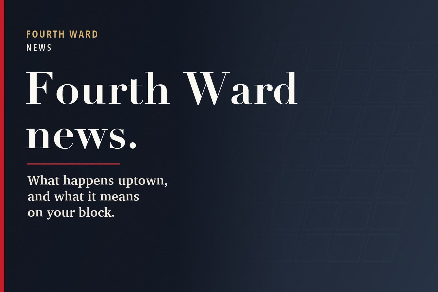 Fourth Ward Charlotte graphic. The words Fourth Ward news. in large white type on a dark navy background, above the line: What happens uptown, and what it means on your block.